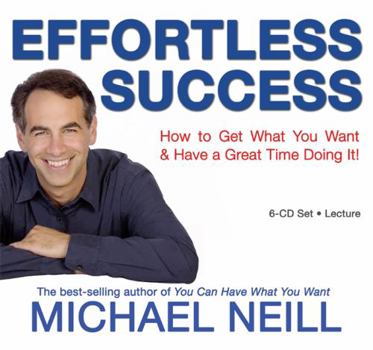 Audio CD Effortless Success: How to Get What You Want and Have a Great Time Doing It Book