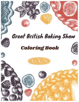 Paperback Great British Baking Show Coloring Book: Awesome Coloring Books For Adults And Kids Book