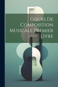 Paperback Cours De Composition Musicale Premier Livre Book