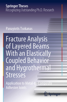 Paperback Fracture Analysis of Layered Beams with an Elastically Coupled Behavior and Hygrothermal Stresses: Application to Metal-To-Composite Adhesive Joints Book