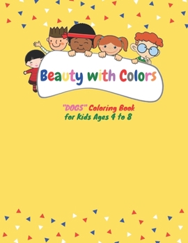 Paperback Beauty with Colors: CUTE DOGS Coloring Book for Kids, Kids Ages 4 to 8, Dimension 8.5 x 11 inches, Soft Matte Cover Book