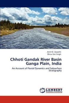 Chhoti Gandak River Basin Ganga Plain, India: An Account of Fluvial Dynamics and Subsurface Stratigraphy