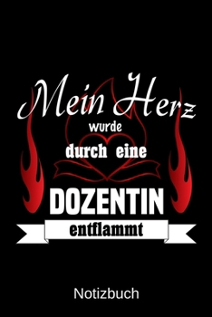 Mein Herz wurde durch eine Dozentin entflammt: A5 Notizbuch | Liniert 120 Seiten | Geschenk/Geschenkidee zum Geburtstag | Weihnachten | Ostern | Vatertag | Muttertag | Namenstag (German Edition)