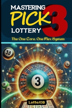 Paperback Mastering Pick 3 Lottery: The One Core, One Flex System for Consistent Wins Book