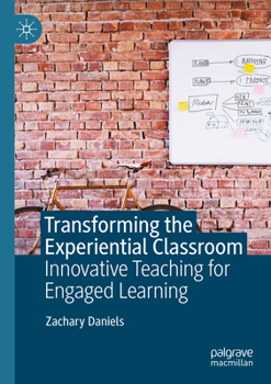 Transforming the Experiential Classroom: Innovative Teaching for Engaged Learning