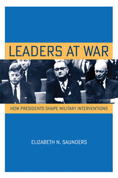Paperback Leaders at War: How Presidents Shape Military Interventions Book