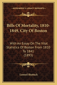 Paperback Bills Of Mortality, 1810-1849, City Of Boston: With An Essay On The Vital Statistics Of Boston From 1810 To 1841 (1893) Book