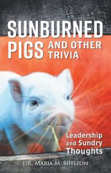 Paperback Sunburned Pigs and Other Trivia: Leadership and Sundry Thoughts Book