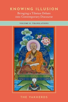 Hardcover Knowing Illusion: Bringing a Tibetan Debate Into Contemporary Discourse: Volume II: Translations Book