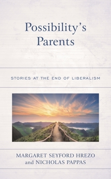 Hardcover Possibility's Parents: Stories at the End of Liberalism Book