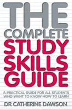 Paperback The Complete Study Skills Guide: A Practical Guide for All Students Who Want to Know How to Learn Book