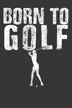 Notebook: Vintage Golf Girl Born To Golf Saying Gift Dot Grid 6x9 120 Pages