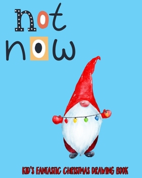 Paperback Not Now: Kid's Fantastic Christmas Drawing Book