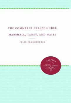 Paperback The Commerce Clause under Marshall, Taney, and Waite Book