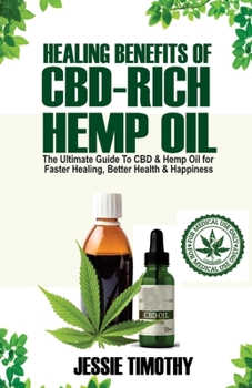 Paperback Healing Benefits of CBD-Rich Hemp Oil - The Ultimate Guide To CBD and Hemp Oil For Faster Healing, Better Health And Happiness Book