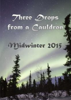 Paperback Three Drops from a Cauldron: Midwinter 2015 Book