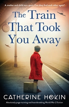 Paperback The Train That Took You Away: Absolutely page-turning and heartbreaking World War 2 fiction Book