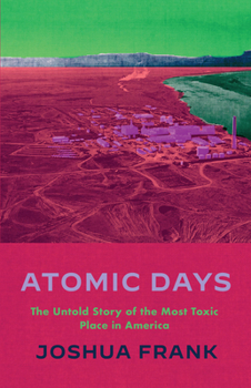 Paperback Atomic Days: The Untold Story of the Most Toxic Place in America Book