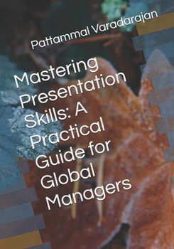 Paperback Mastering Presentation Skills: A Practical Guide for Global Managers Book