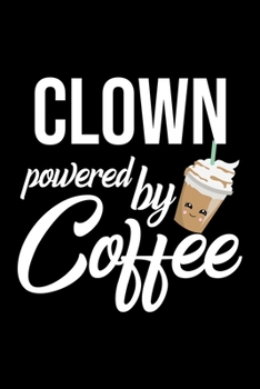 Clown Powered by Coffee: Christmas Gift for Clown | Funny Clown Journal | Best 2019 Christmas Present Lined Journal | 6x9inch 120 pages