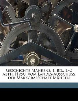 Paperback Geschichte Mahrens. 1. Bd., 1.-2 Abth. Hrsg. Vom Landes-Ausschuss Der Markgrafschaft Mahren Volume 1, Part 2 [German] Book