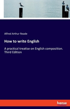 Paperback How to write English: A practical treatise on English composition. Third Edition Book