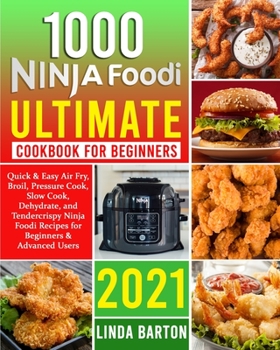 Paperback 1000 Ninja Foodi Ultimate Cookbook for Beginners: Quick & Easy Air Fry, Broil, Pressure Cook, Slow Cook, Dehydrate, and Tendercrispy Ninja Foodi Recip Book