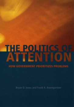 Hardcover The Politics of Attention: How Government Prioritizes Problems Book