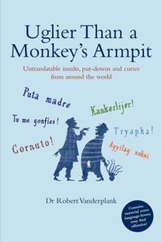 Paperback Uglier Than a Monkey's Armpit: Untranslatable Insults, Put-Downs and Curses from Around the World Book
