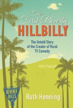 Paperback The First Beverly Hillbilly: The Untold Story of the Creator of Rural TV Comedy Book