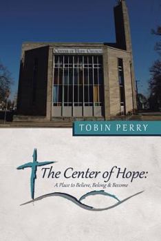 Paperback The Center of Hope: A Place to Believe, Belong & Become Book
