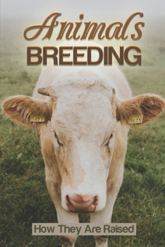 Paperback Animals Breeding: How They Are Raised: Animal Fed By Grain Book