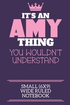 Paperback It's An Amy Thing You Wouldn't Understand Small (6x9) Wide Ruled Notebook: A cute notebook or notepad to write in for any book lovers, doodle writers Book