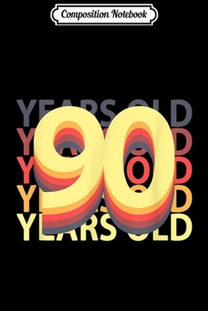 Composition Notebook: 90 Years Old Age Birthday Gift Born Unique  Journal/Notebook Blank Lined Ruled 6x9 100 Pages