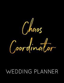 Paperback Chaos Coordinator Wedding Planner: Black and Gold Wedding Planner Book and Organizer with Checklists, Guest List and Seating Chart Book