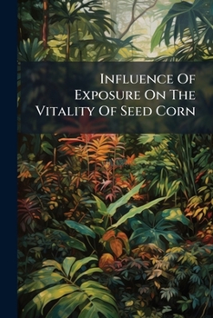 Paperback Influence Of Exposure On The Vitality Of Seed Corn Book