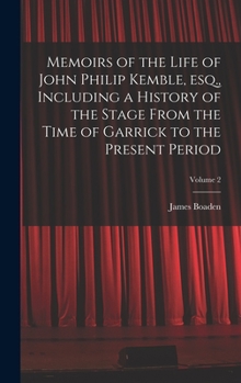 Hardcover Memoirs of the Life of John Philip Kemble, esq., Including a History of the Stage From the Time of Garrick to the Present Period; Volume 2 Book