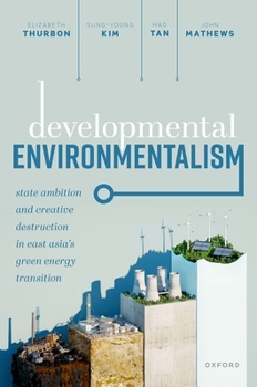 Paperback Developmental Environmentalism: State Ambition and Creative Destruction in East Asia's Green Energy Transition Book