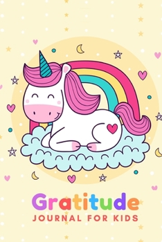 Gratitude Journal for Kids: Children’s Unicorn Themed Daily Writing with Prompts, Questions and Quotes Gratitude Practice gratitude and Daily ... Guide To Cultivate An Attitude Of Gratitude