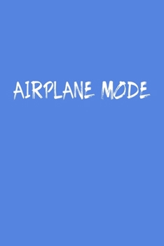 Airplane Mode Travel Meme Notebook: Blank Lined Journal (Best Travel Gift): 6 x 9 inches // 120 Lined Blank Pages // College Ruled