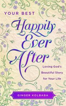Paperback Your Best Happily Ever After: Loving God's Beautiful Story for Your Life Book