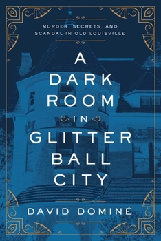 Paperback A Dark Room in Glitter Ball City: Murder, Secrets, and Scandal in Old Louisville Book