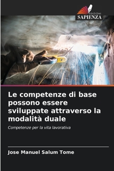 Le competenze di base possono essere sviluppate attraverso la modalità duale: Competenze per la vita lavorativa