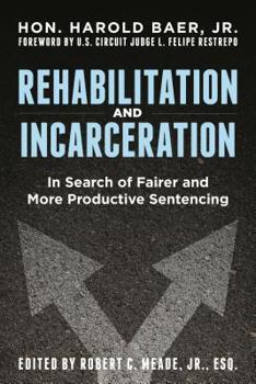 Paperback Rehabilitation and Incarceration: In Search of Fairer and More Productive Sentencing Book