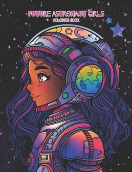 Paperback Future Astronaut Girls Coloring Book: Adorable Girl Astronaut Illustrations To Color Book