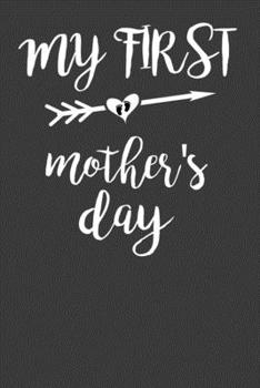 My First Mother's Day: Perfect Notebook For Mom,Mother,Female. Cute Cream Paper 6*9 Inch With 100 Pages Notebook For Writing Daily Routine, Journal and Hand Note