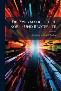 Paperback Die Zweymalreichere Korn- Und Broternte Book