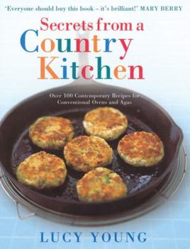 Hardcover Secrets from a Country Kitchen: Over 100 Contemporary Recipes for Conventional Ovens and Agas Book