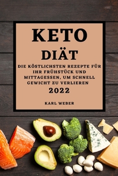 Paperback Keto Diät 2022: Die Köstlichsten Rezepte Für Ihr Frühstück Und Mittagessen, Um Schnell Gewicht Zu Verlieren [German] Book