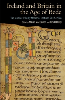 Ireland and Britain in the Age of Bede: The Jennifer O’Reilly memorial lectures 2017–2024